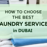 How to Choose the Best Laundry Service in Dubai – A Complete Guide